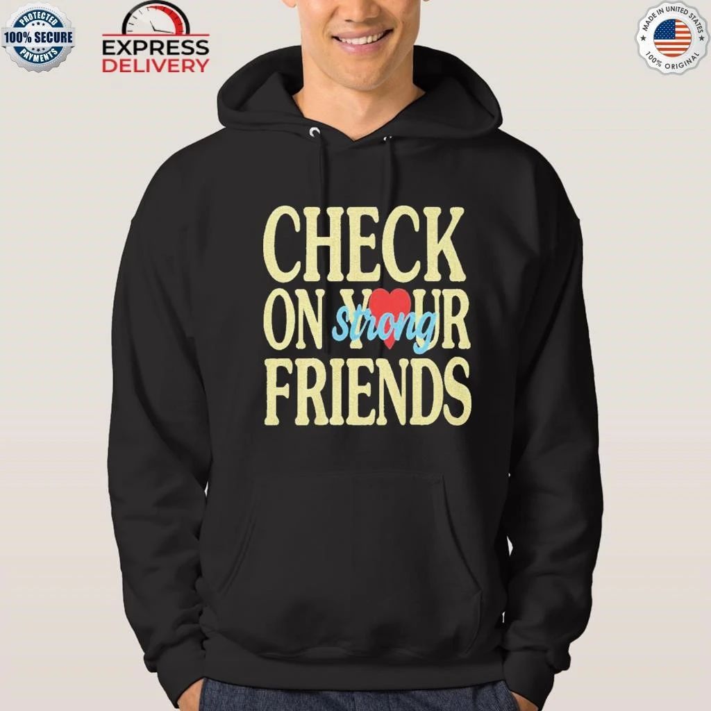Jalyx Hunt Check On Your Strong Friends Shirt