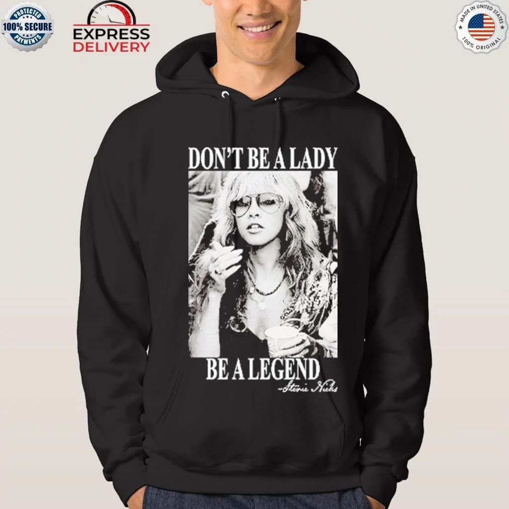 Don’t Be A Lady Be A Legend Stevie Nicks Shirt