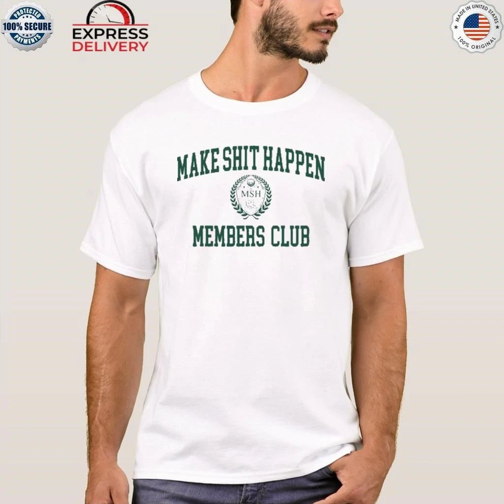 Make Shit Happen Members Club Shirt