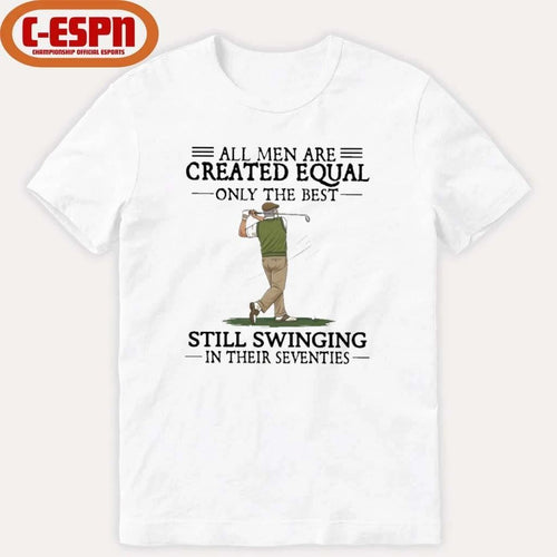 All Men Are Created Equal Only The Best Still Swinging In Their Seventies T-Shirt