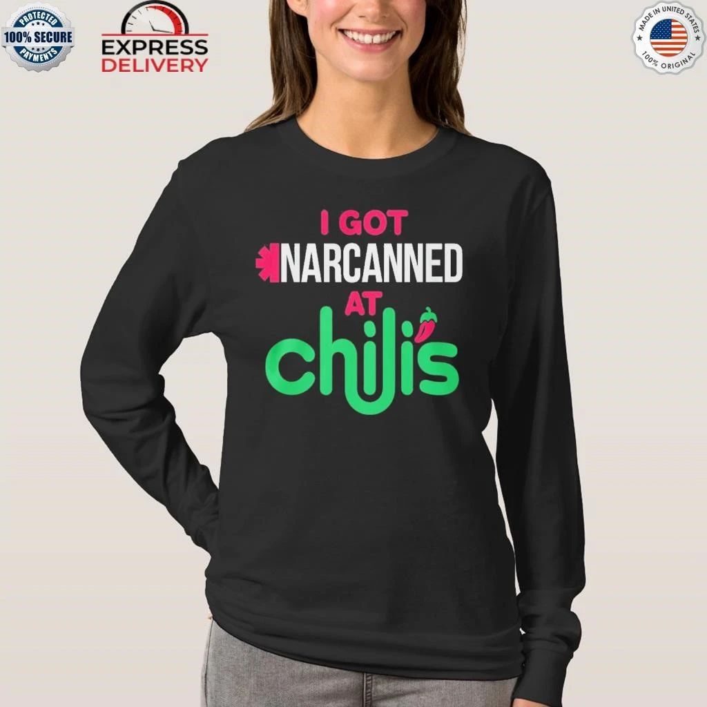 I Got Narcanned At Chilis Shirt