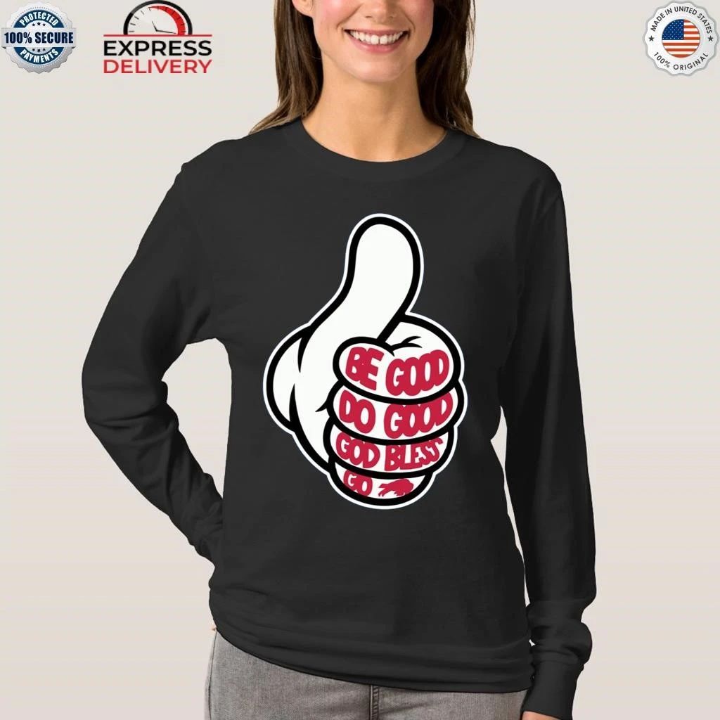 Thumbs Up Be Good Do Good God Bless Go Bills Shirt