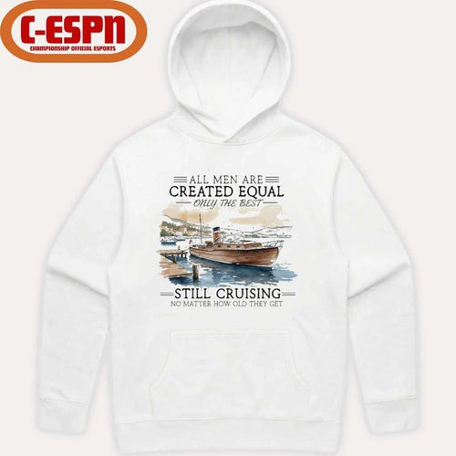 All Men Are Created Equal, Only The Best Still Cruising No Matter How Old They Get Shirt