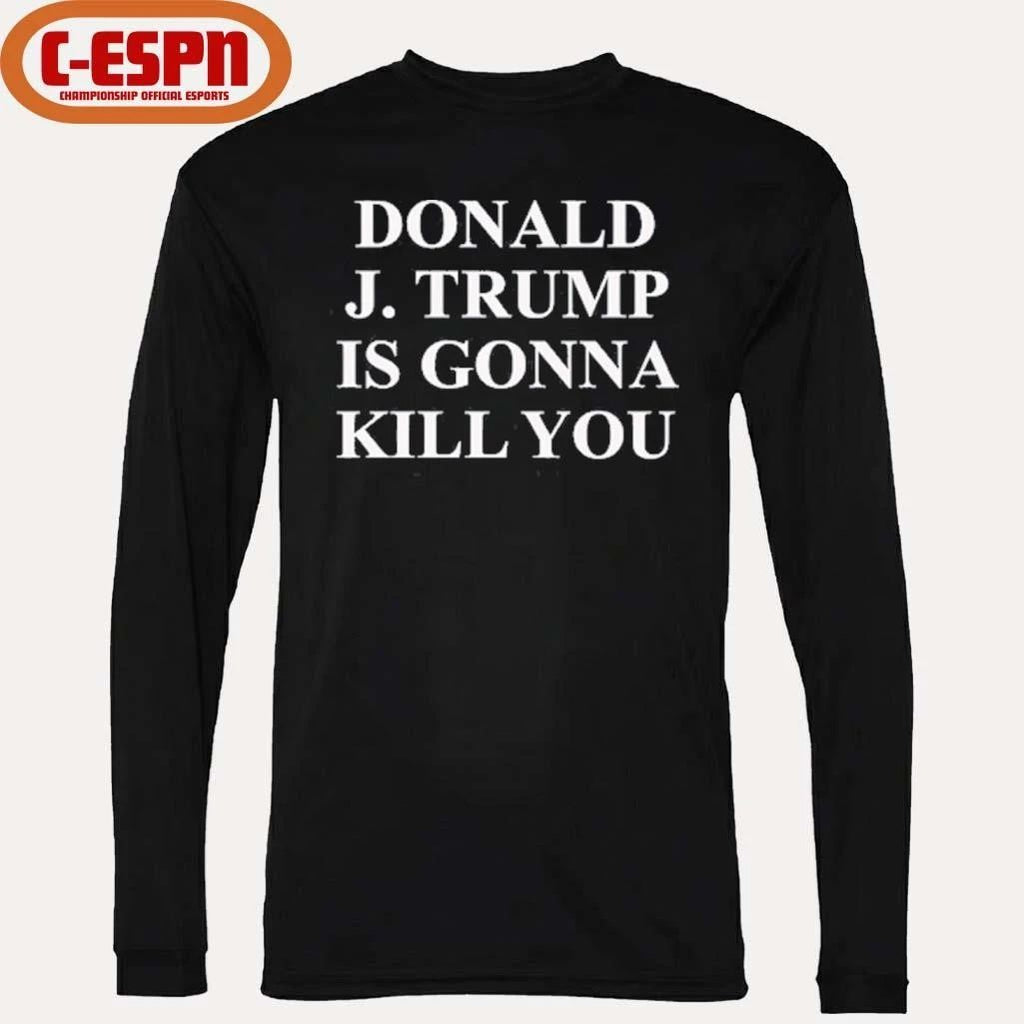 Jimmy Kimmel Donald J Trump Is Gonna Kill You T-Shirt