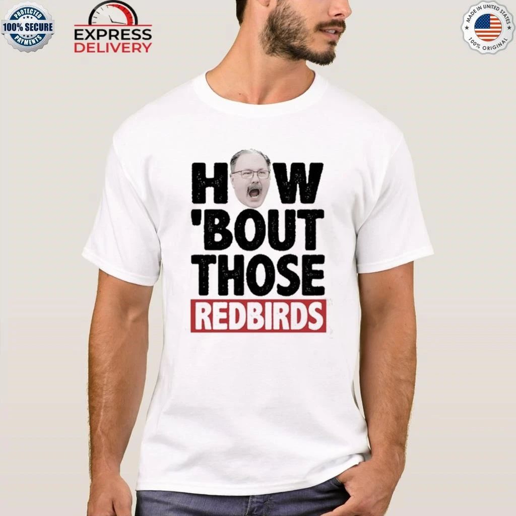 How ‘Bout Those Redbirds Shirt