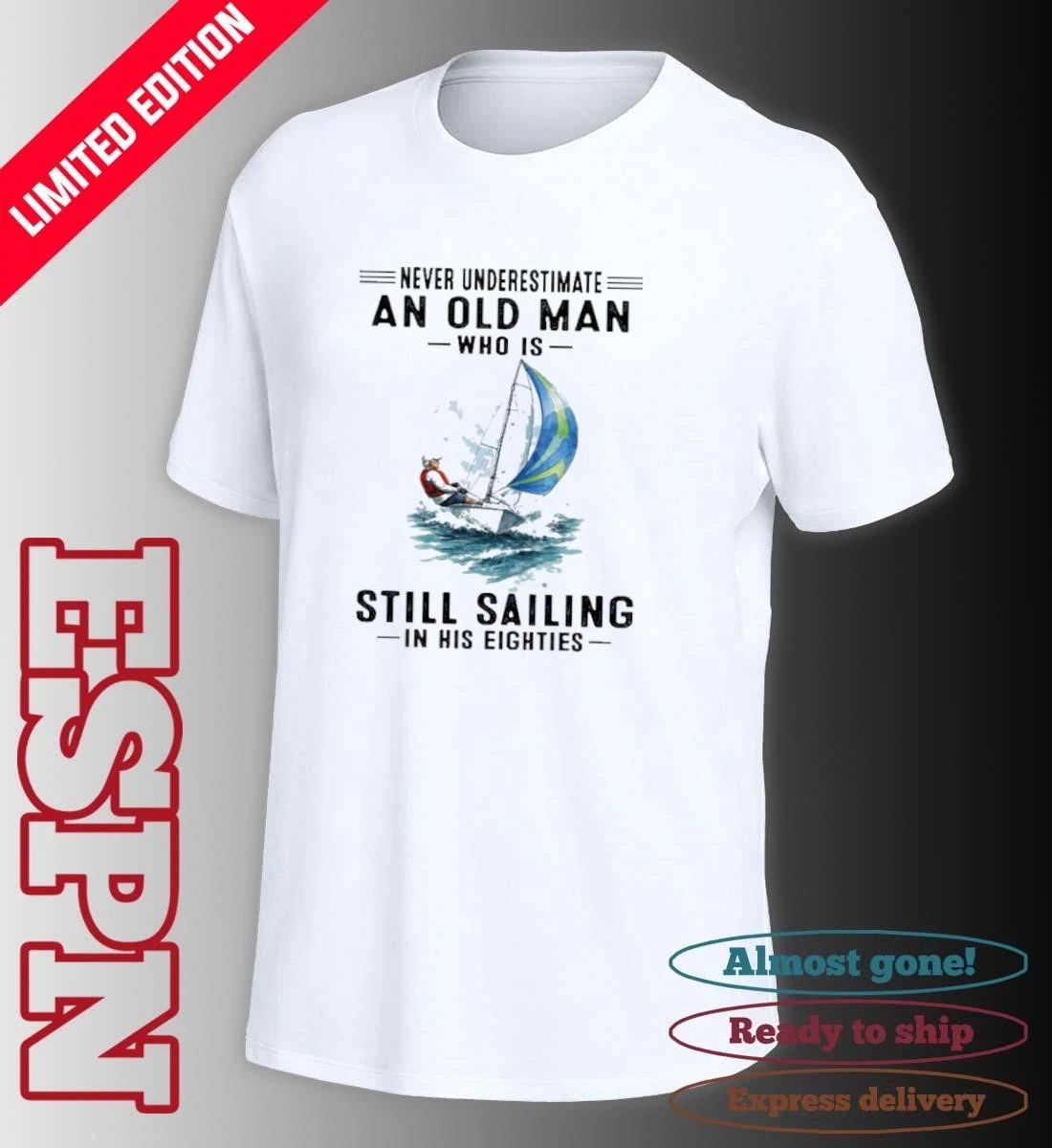 Never Underestimate An Old Man Who Is Still Sailing In His Eighties T-Shirt