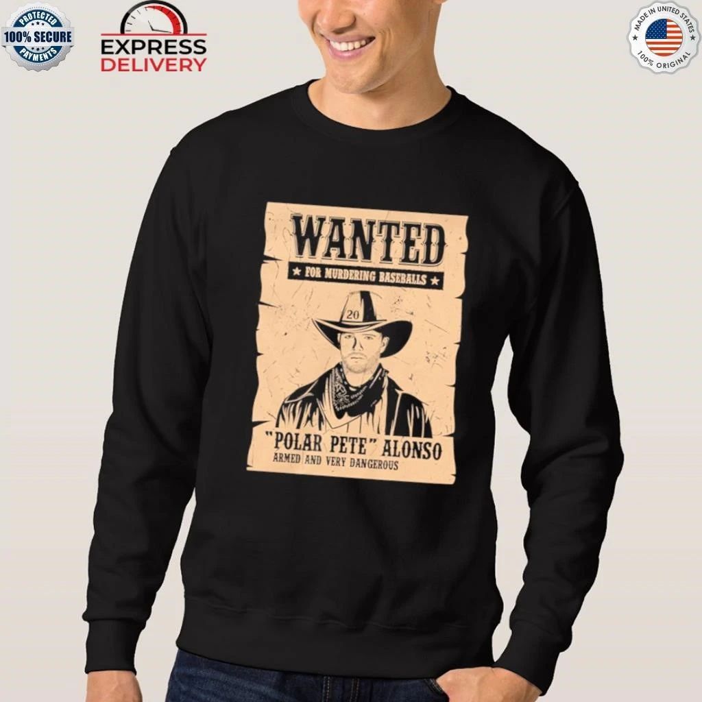 Wanted For Murdering Baseballs Polar Pete Alonso Armed And Very Dangerous Shirt