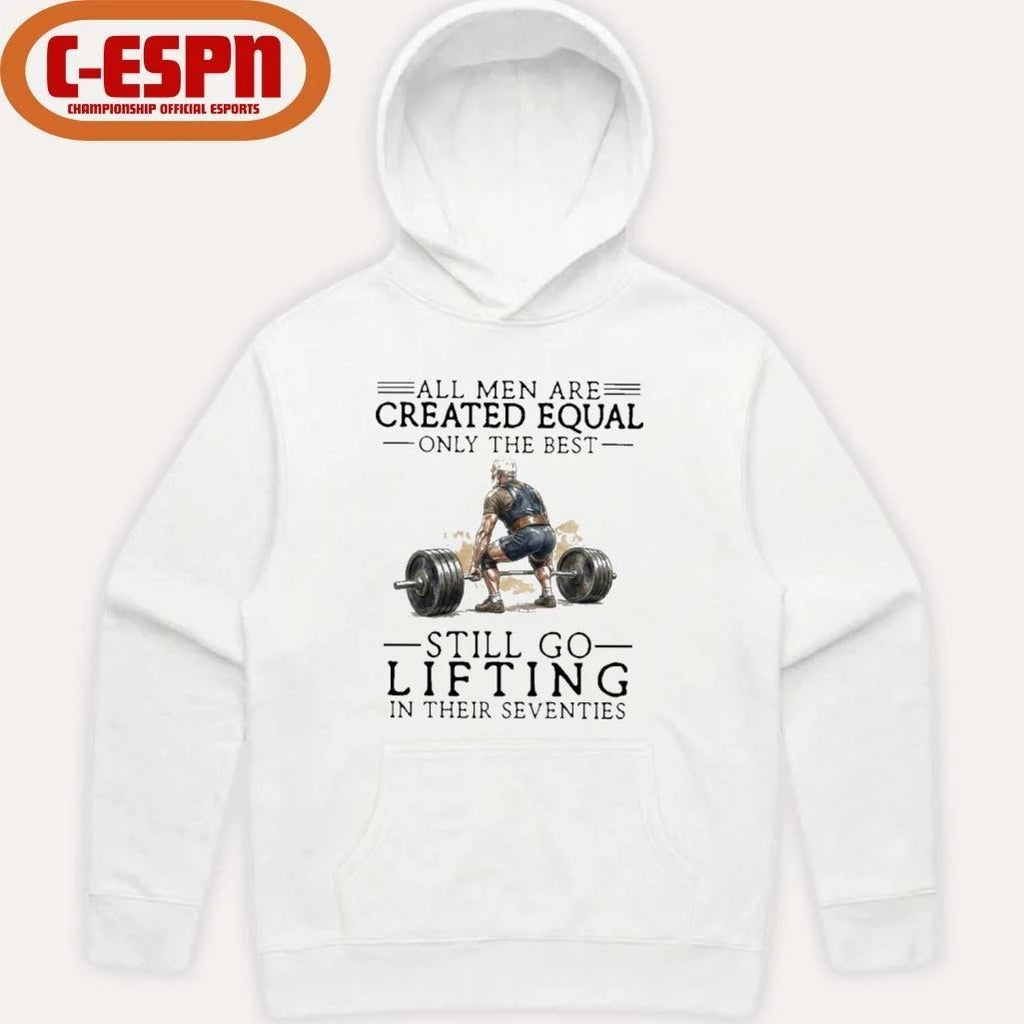 Grandpa All Men Are Created Equal Only The Best Still Go Lifting In Their 70s Shirt