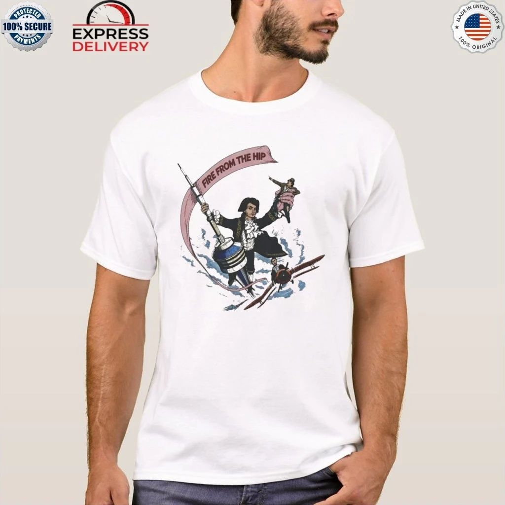 Fire From The Hip Shirt