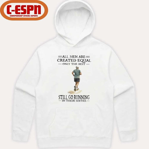 All Men Are Created Equal Only The Best Still Go Running In Their Sixties Shirt