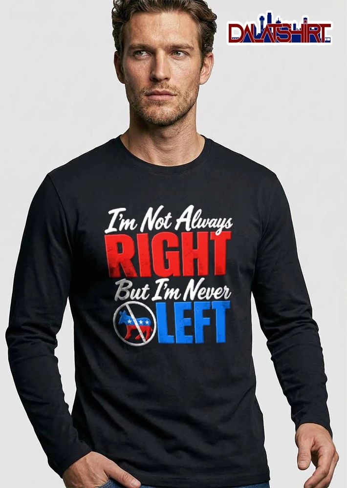 Im Not Always Right But Never Left Crossed Out Democratic Donkey Symbol shirt
