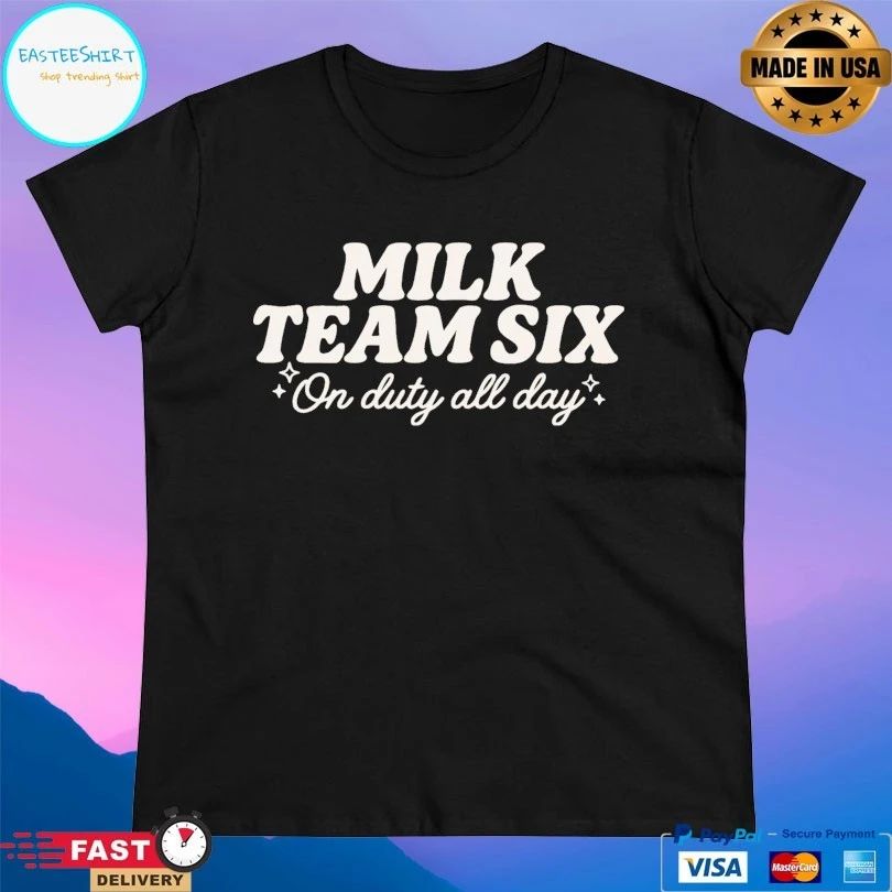 Milk Team Six On Duty All Day T-shirts