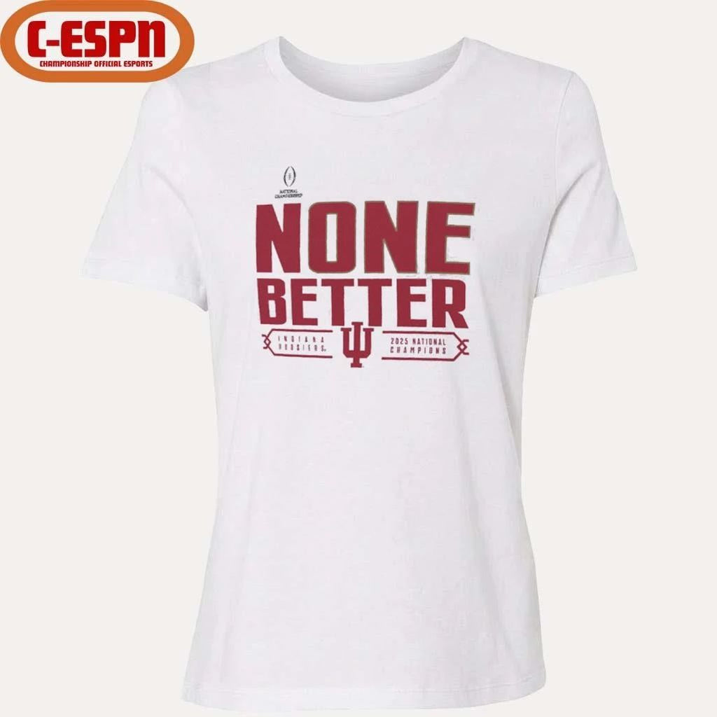 Indiana University Hoosiers None Better 2025 National Champions Shirt