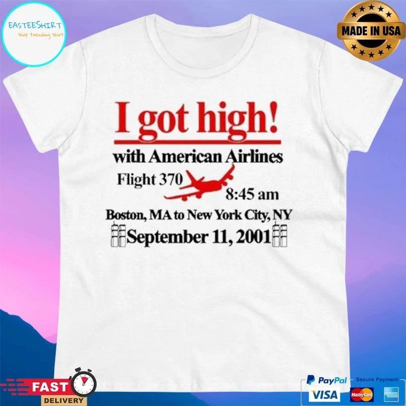 I Got High With American Airlines Flight 370 8 45 Am Boston Ma To New York City Ny September 11 2001 T-shirts
