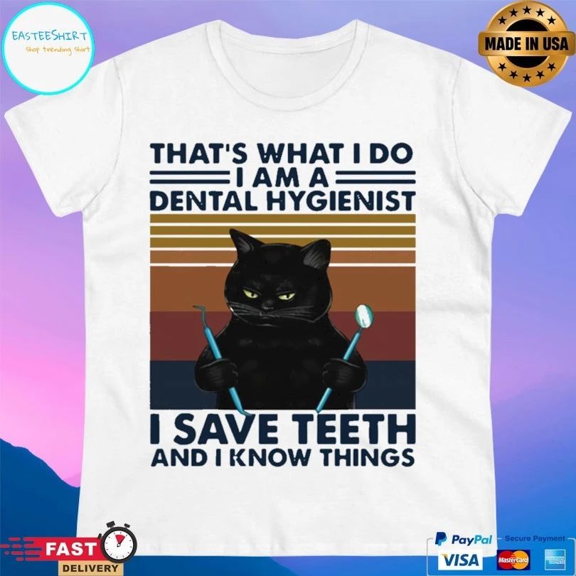 Cat That’s What I Do I Am A Dental Hygienist I Save Teeth And I Know Things Vintage T-shirt