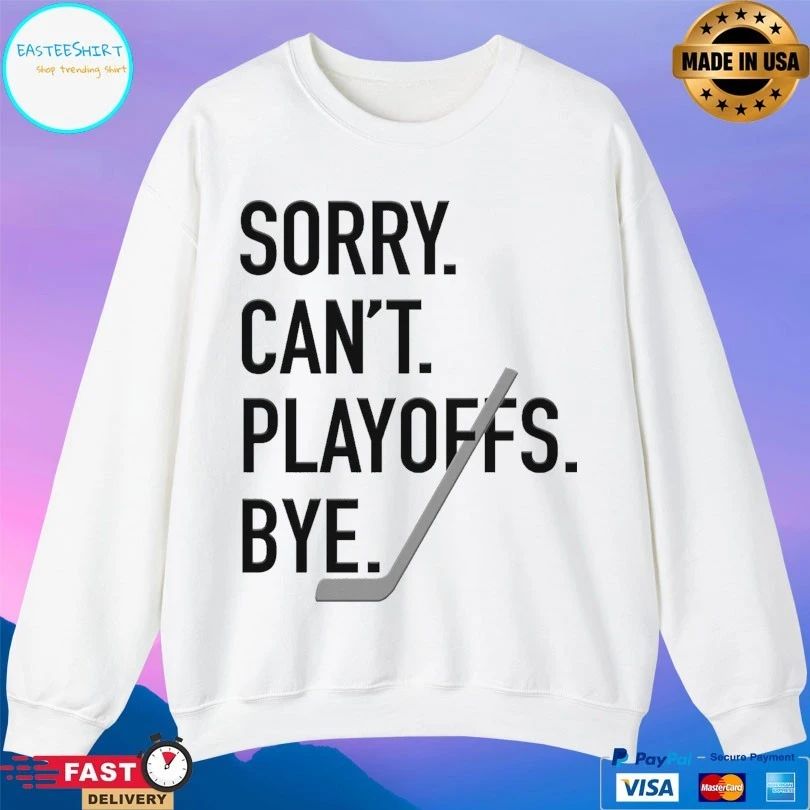 Sorry Can’t Playoffs Bye Hockey 2026 T-shirt