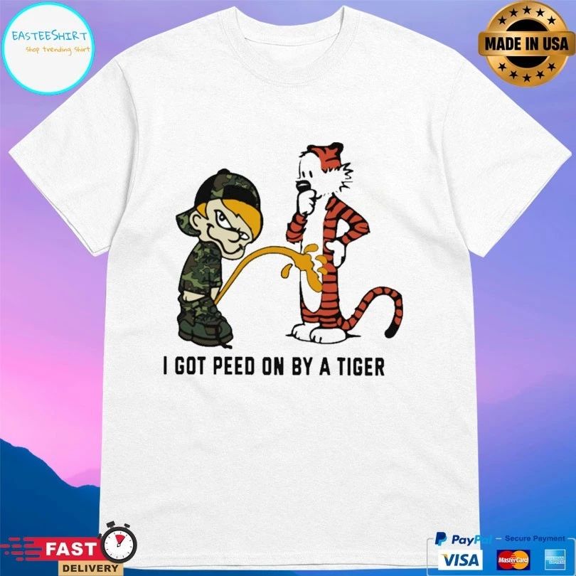 I Got Peed On By A Tiger T-shirt