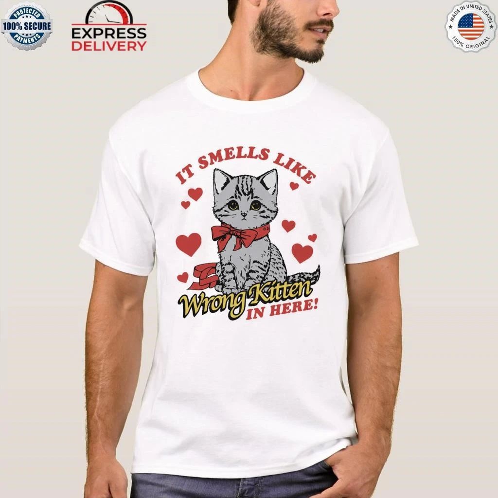 It Smells Like Wrong Kitten In Here Shirt