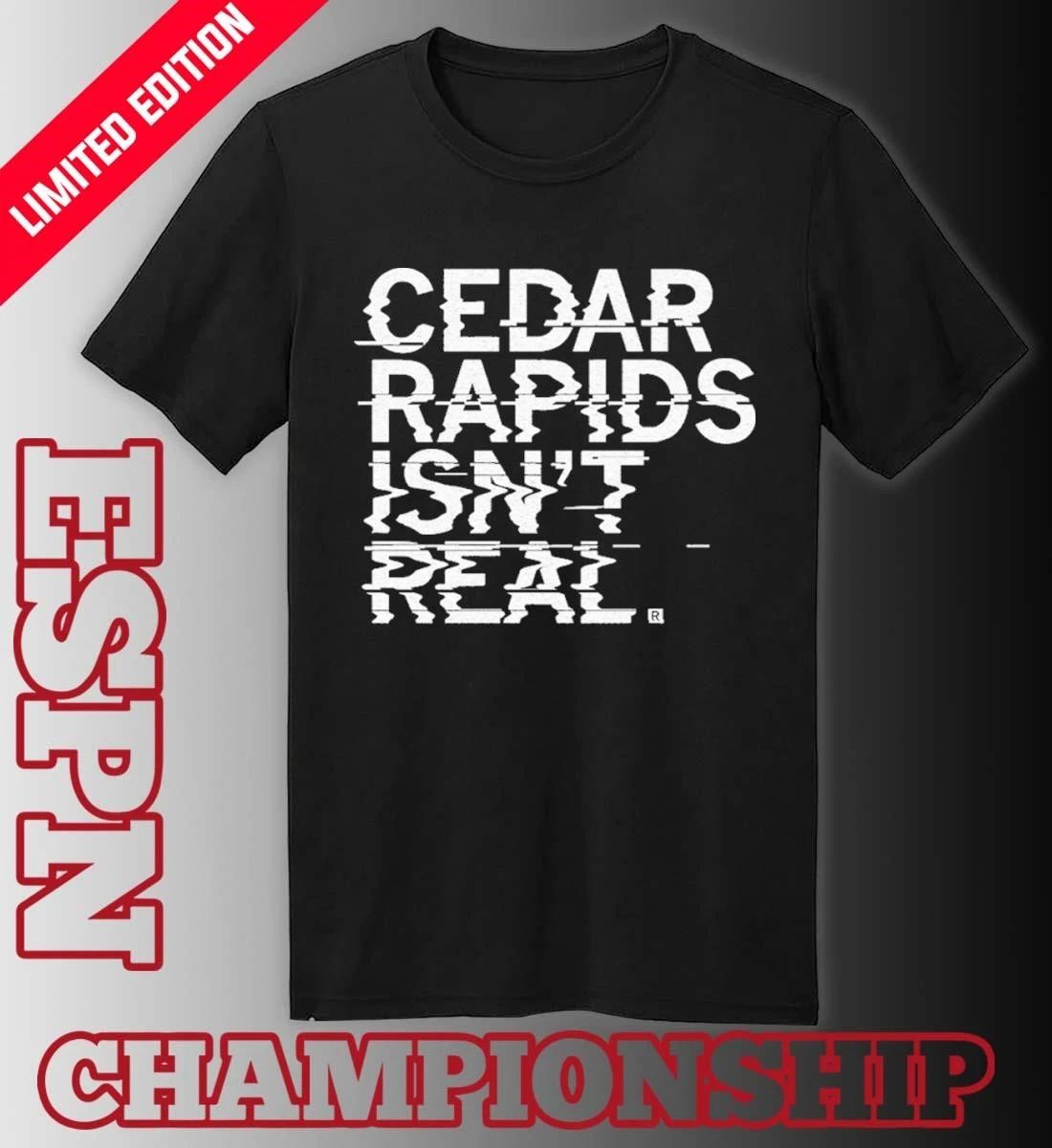 Cedar Rapids Isn’t Real Shirt