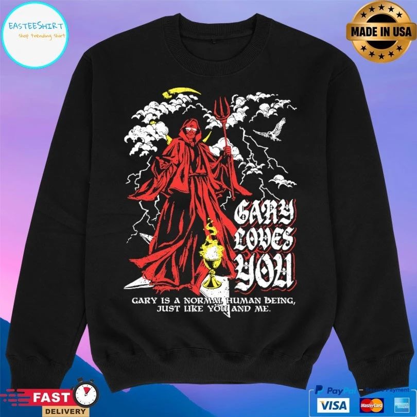 Gary Loves You Gary Is A Normal Human Being Just Like You And Me T-shirts