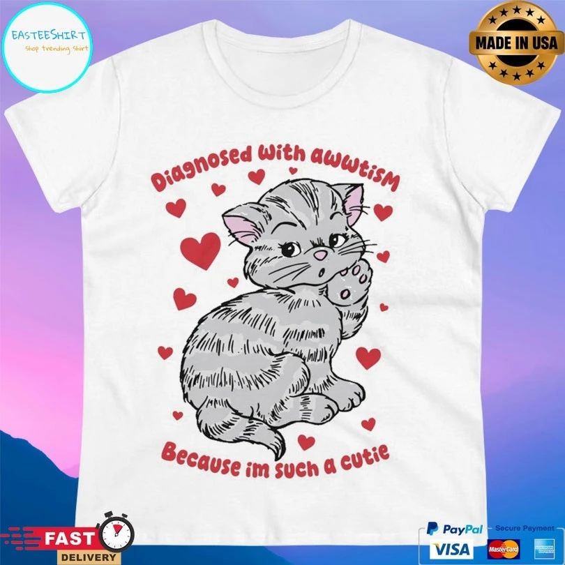 Diagnosed With Awwtism Because Im Such A Cutie Cat T-shirts