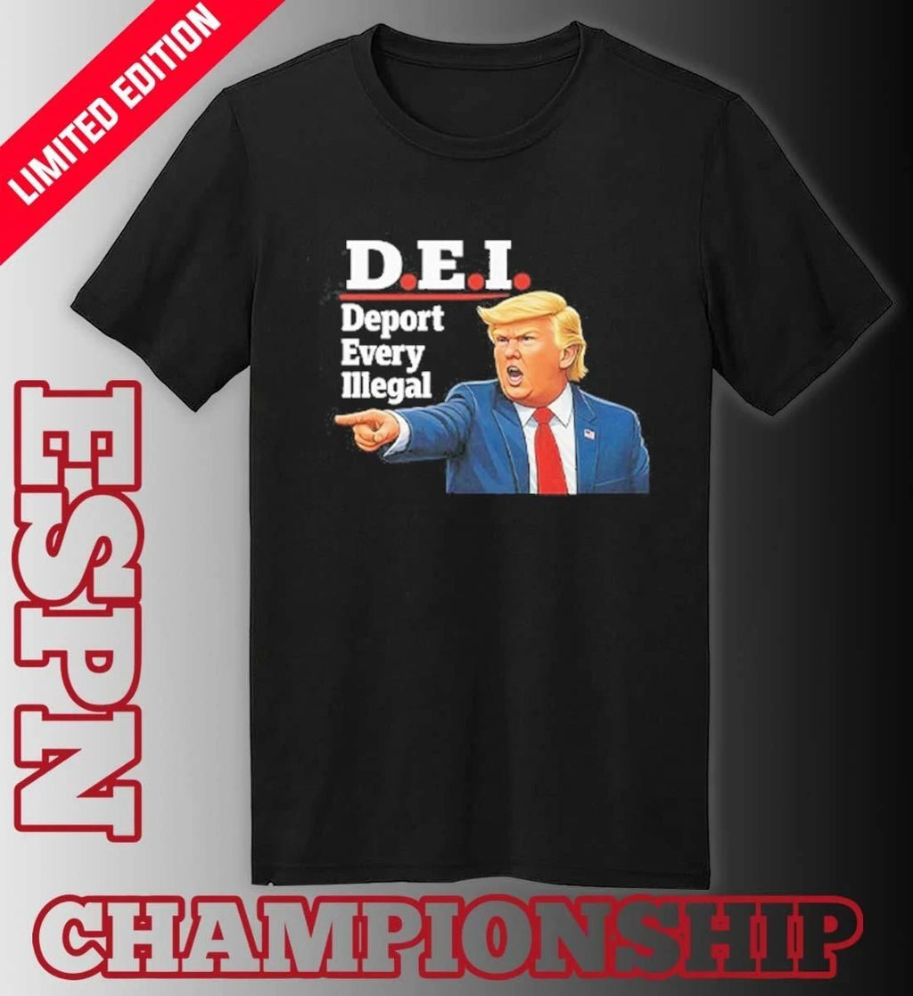 Trump DEI Deport Every Illegal Shirt