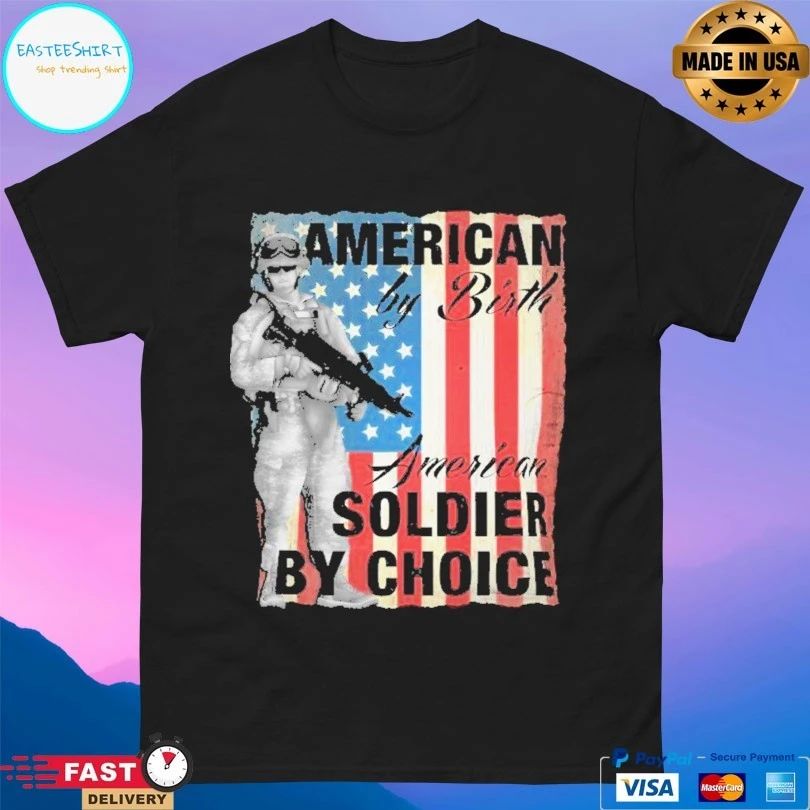 American By Birth American Soldier By Choice T-shirt