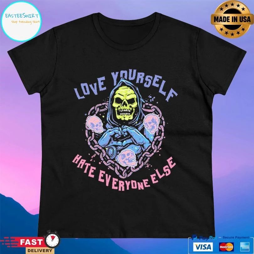 Love Yourself Hate Everyone Else T-shirts
