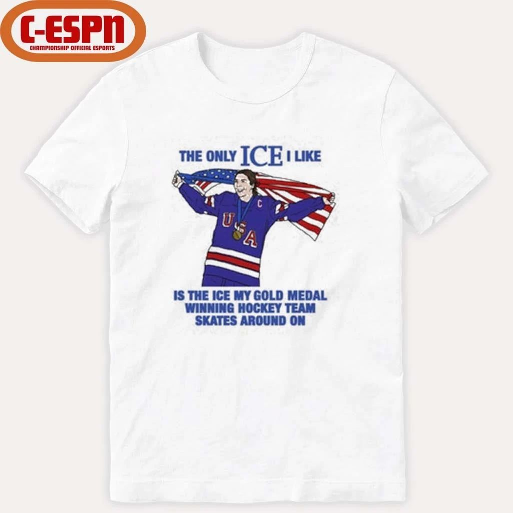 The Only Ice I Like Is The Ice My Gold Medal Winning Hockey Team Skates Around On Women’s Hockey Shirt