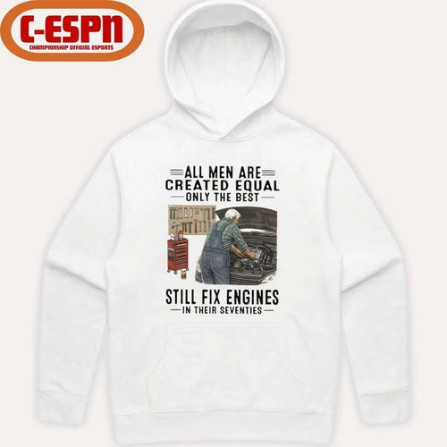 All Men Are Created Equal Only The Best Still Fix Engines In Their Seventies Shirt
