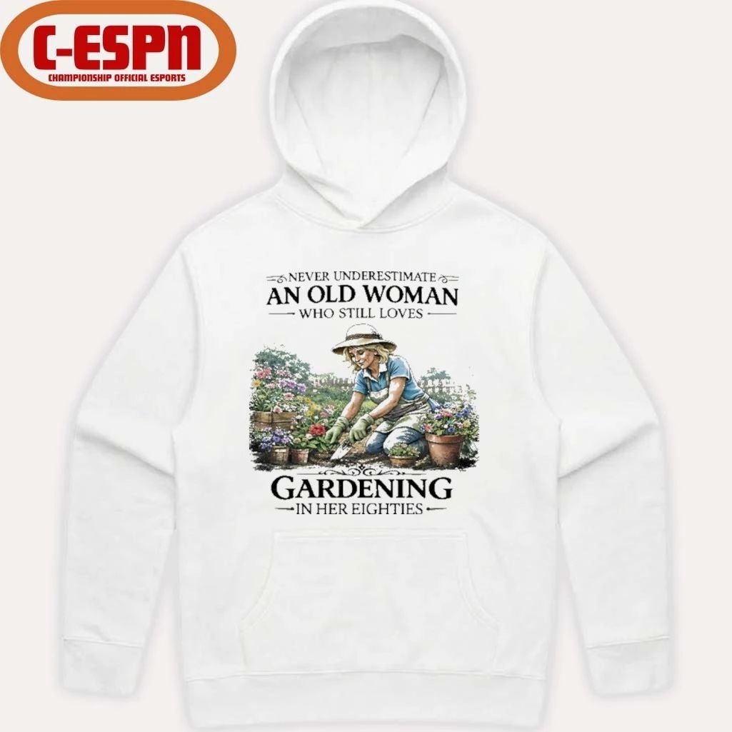 Never Underestimate An Old Woman Who Still Loves Gardening In Her Eighties Shirt