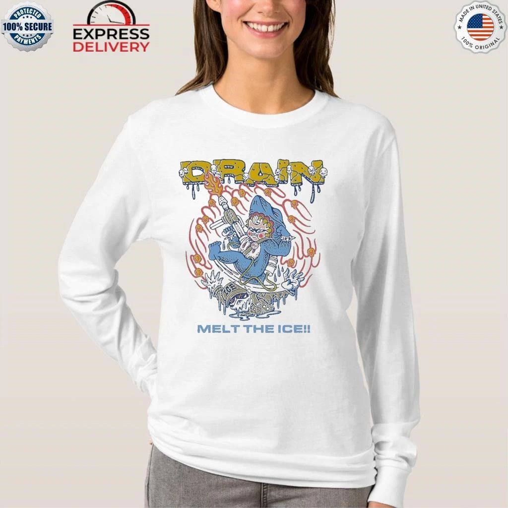 Drain Melt The Ice Shirt