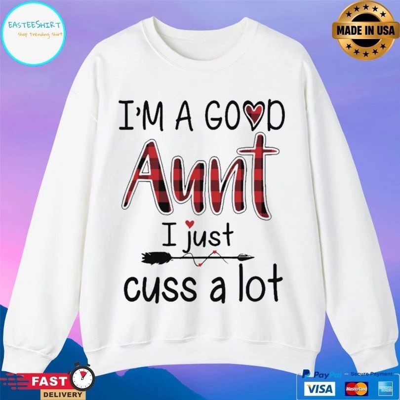 I’m A Good Aunt I Just Cuss A Lot Paid T-shirt