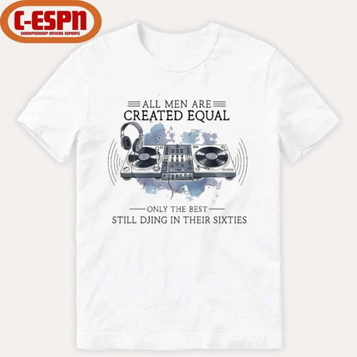All Men Are Created Equal, Only The Best Still DJing In Their Sixties Shirt