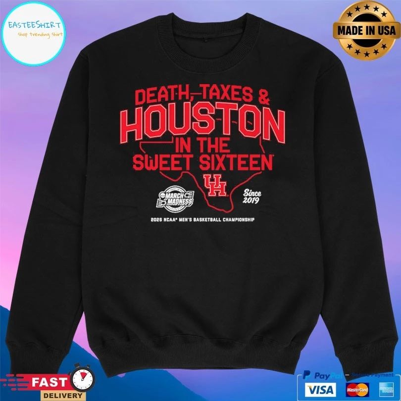 Houston Cougars Mbb Death Taxes And Houston In The Sweet Sixteen March Madness Since 2019 2026 Ncaa Men’s Basketball Championship T-shirt