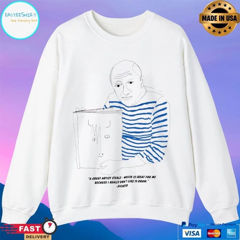 A Great Artist Steals Which Is Great For Me Because I Really Don’t Like To Draw Picasso T-shirt