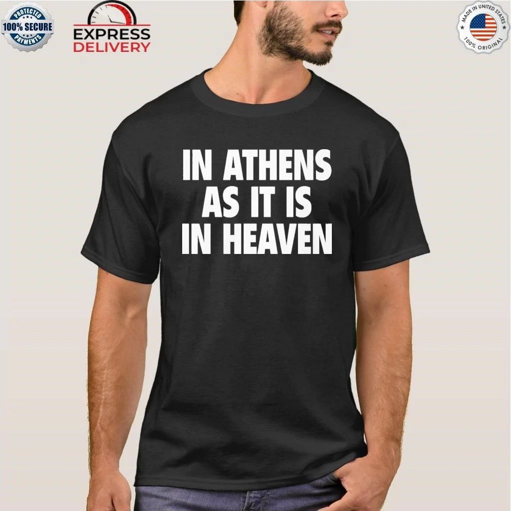In Athens As It Is In Heaven Shirt