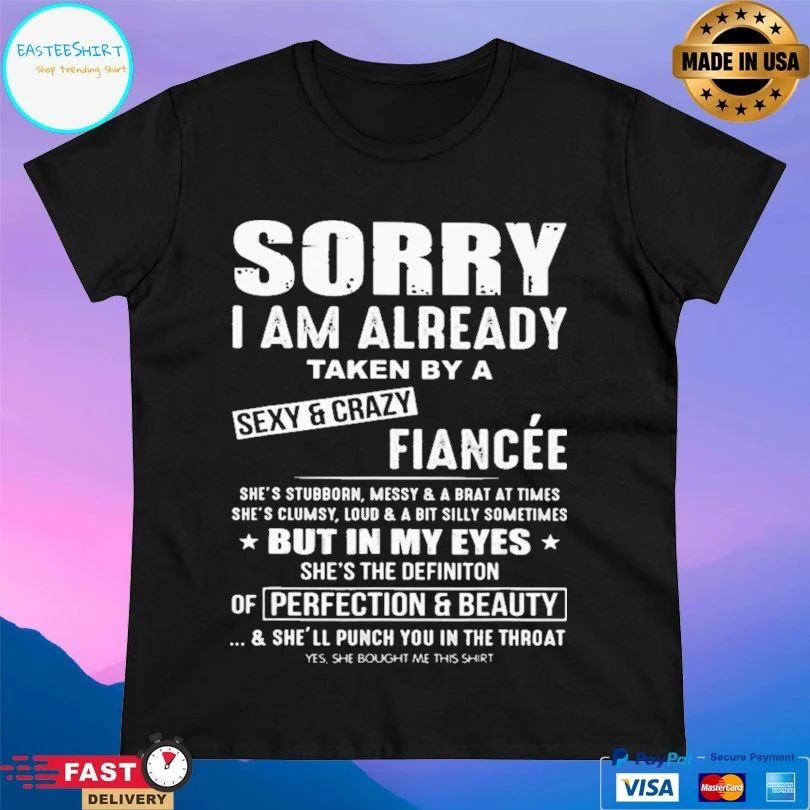 Sorry I Am Already Taken By A Sexy And Crazy Fiancée T-shirt