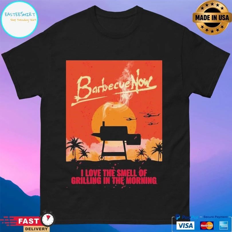 Barbecue Now I Love The Smell Of Grilling In The Morning T-shirts