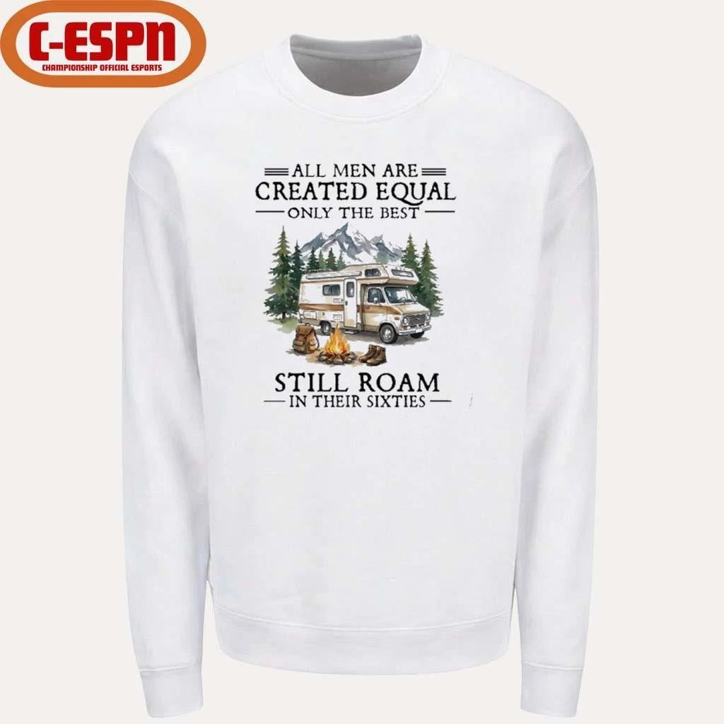 All Men Are Created Equal Only The Best Still Roam Travel In Their 60s T-Shirt