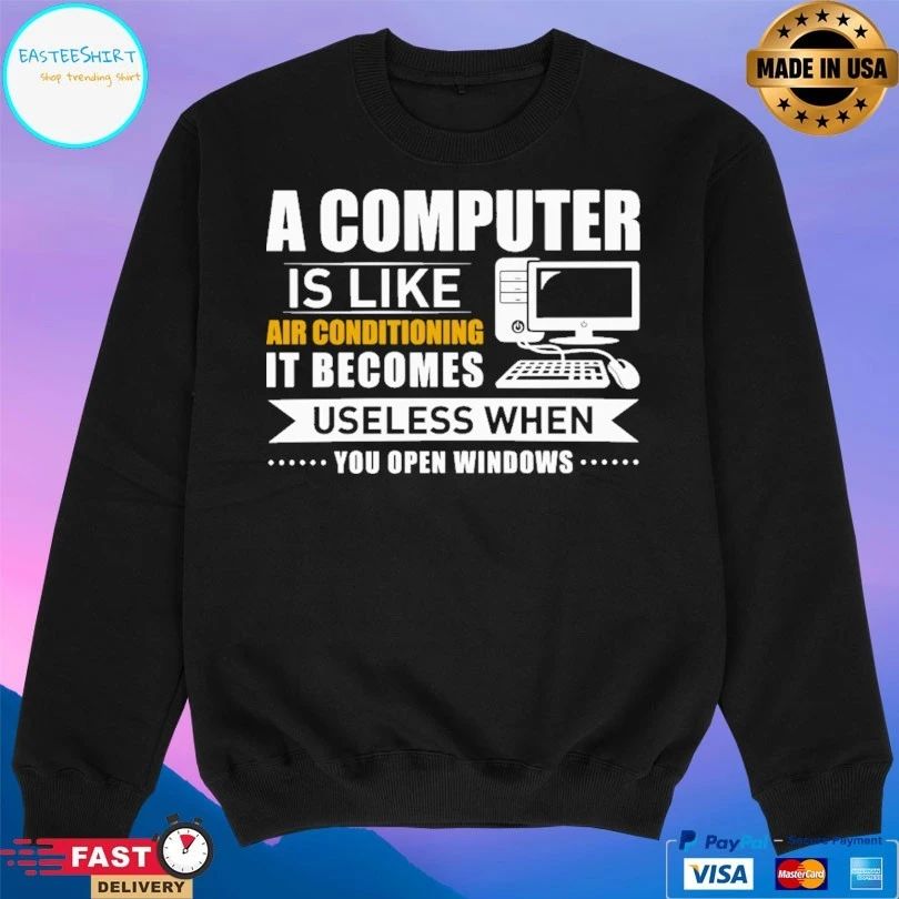 A Computer Is Like Air Conditioning It Becomes Useless When You Open Windows T-shirt