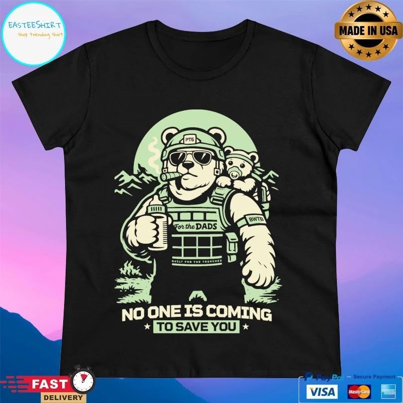 Pt6 No One Is Coming To Save You Bear T-shirts