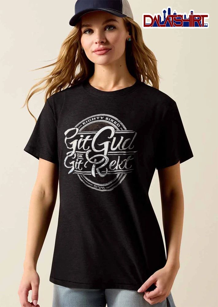 Eighty Sixed Git Gud Or Rekt Distressed Script Cursive Circular Badge shirt