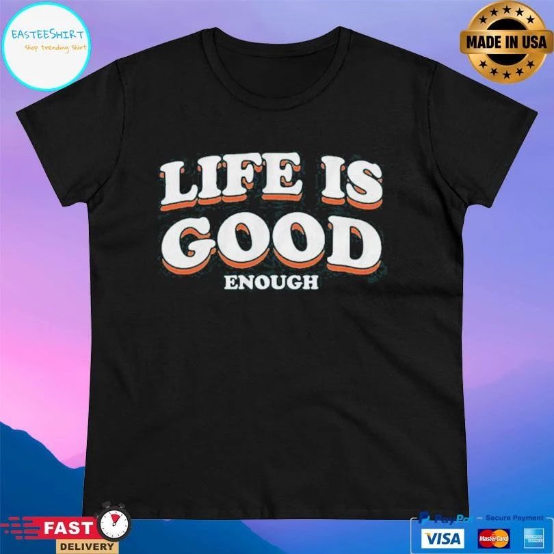 The Sanders Life Is Good Enough T-shirts