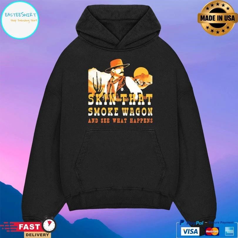 Skin That Smoke Wagon And See What Happens T-shirts