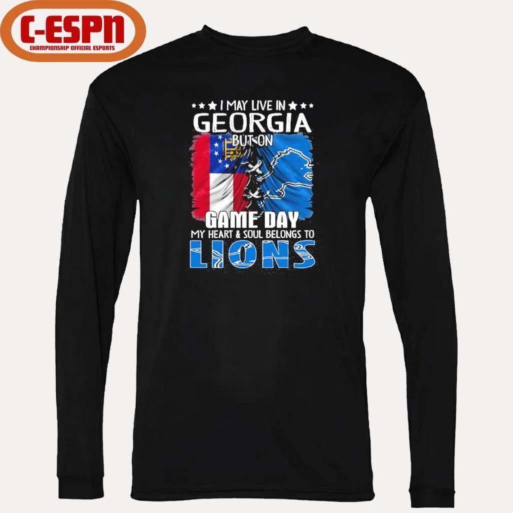 I May Live In Georgia But On Gameday My Heart And Soul Belongs To Detroit Lions Shirt