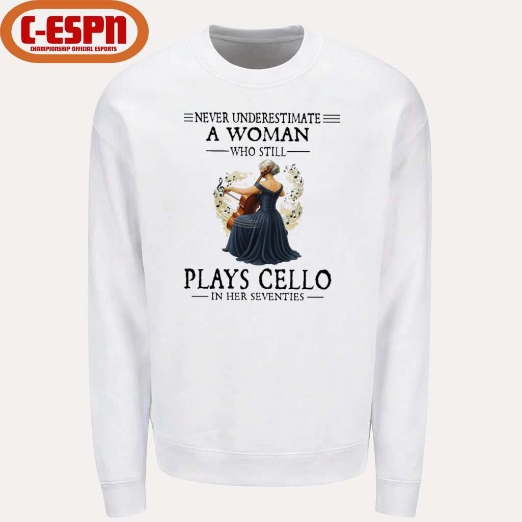 Never Underestimate A Woman Who Is Still Plays CELLO In Her Seventies Shirt