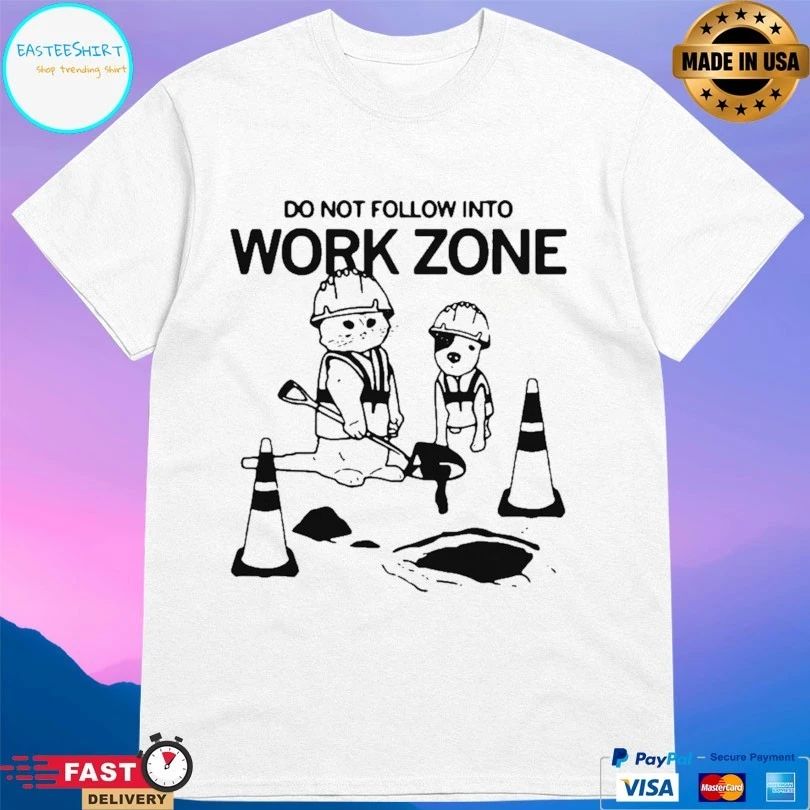 Do Not Follow Into Work Zone T-shirt