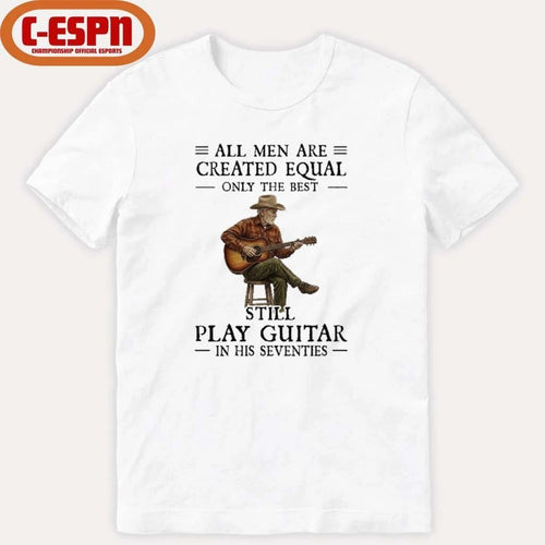 All Men Guitar All Men Are Created Equal Only The Best Still Play Guitar In Their Seventies 2026 Shirt