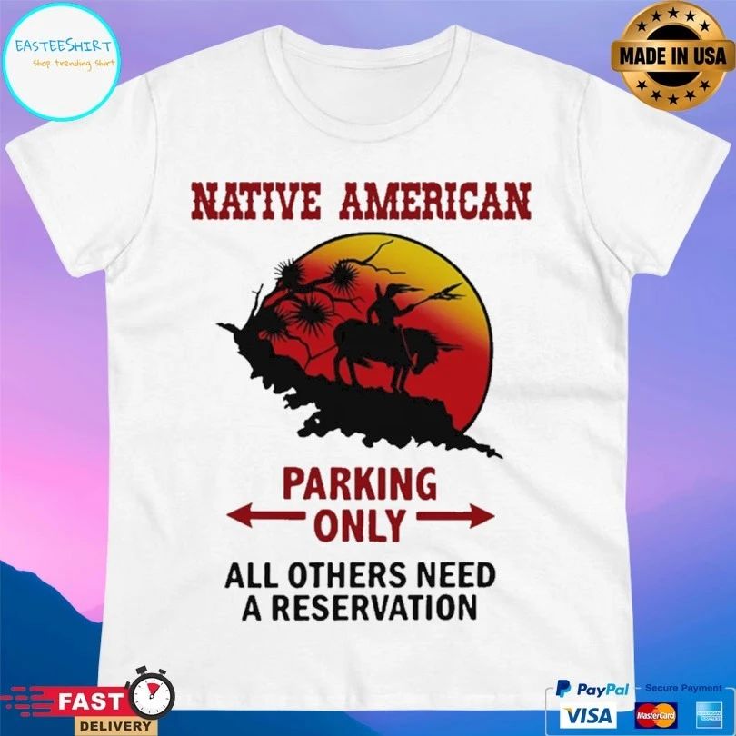 Native American Parking Only All Others Need A Reservation T-shirt